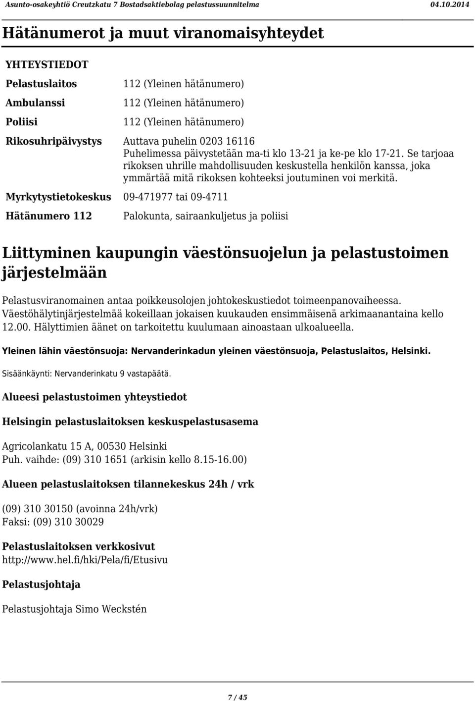 Se tarjoaa rikoksen uhrille mahdollisuuden keskustella henkilön kanssa, joka ymmärtää mitä rikoksen kohteeksi joutuminen voi merkitä.