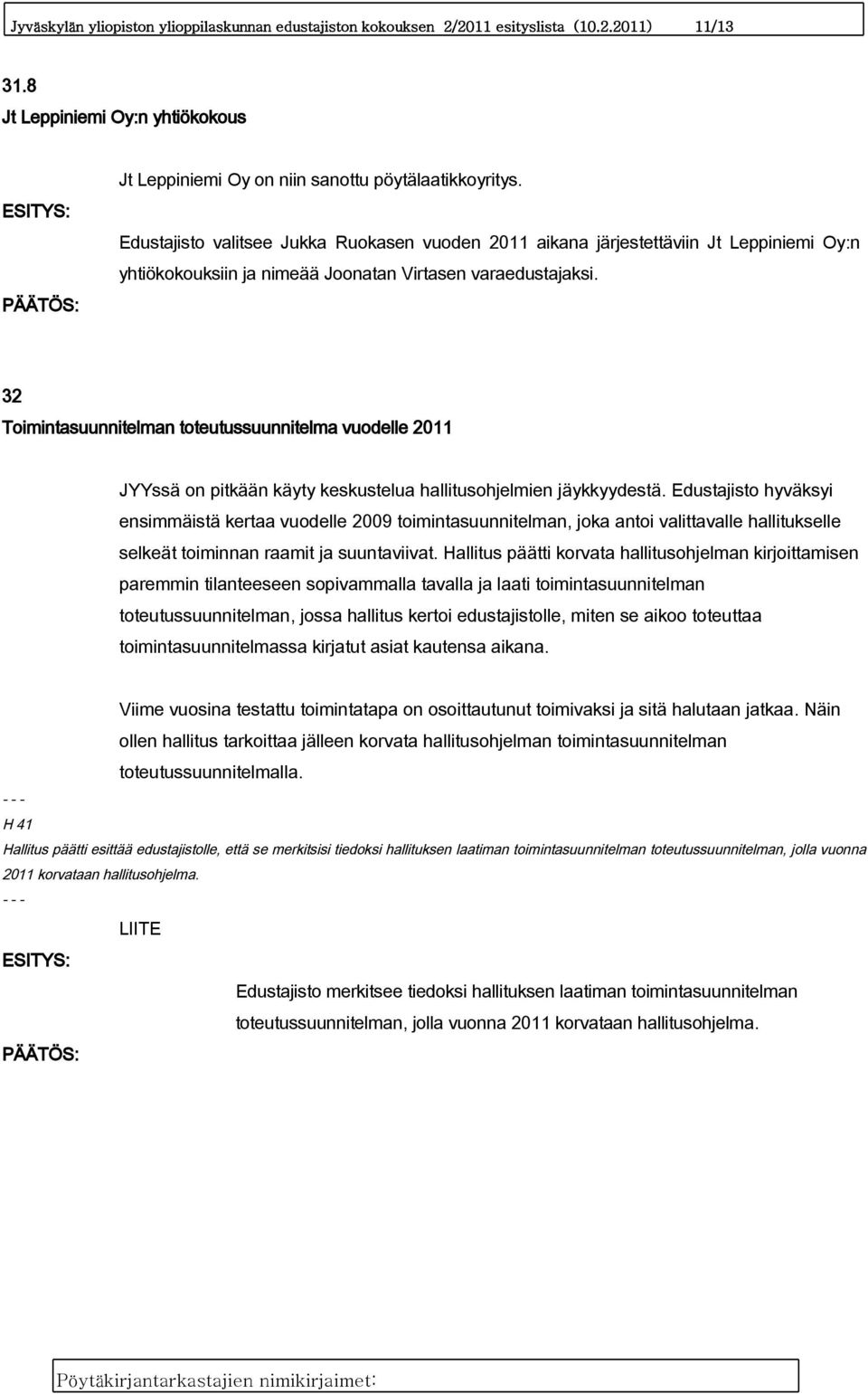 32 Toimintasuunnitelman toteutussuunnitelma vuodelle 2011 JYYssä on pitkään käyty keskustelua hallitusohjelmien jäykkyydestä.