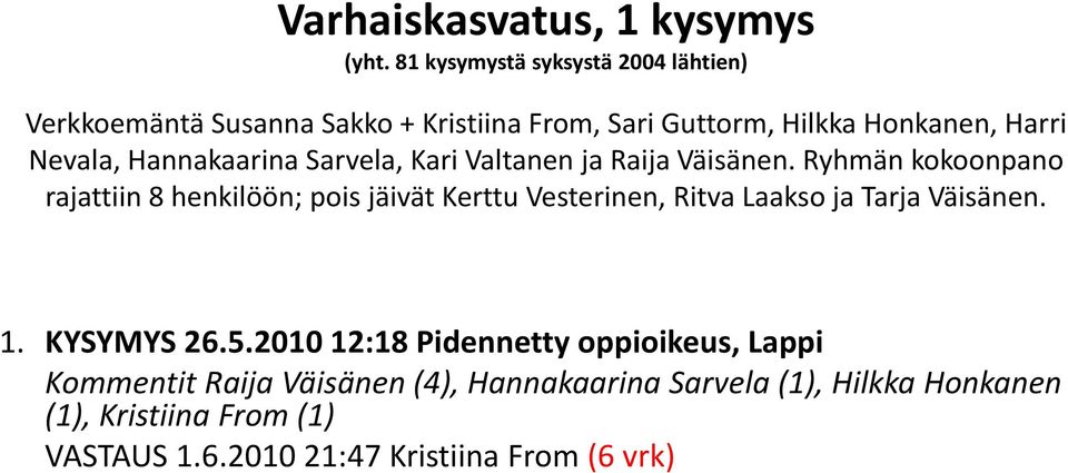 Hannakaarina Sarvela, Kari Valtanen ja Raija Väisänen.