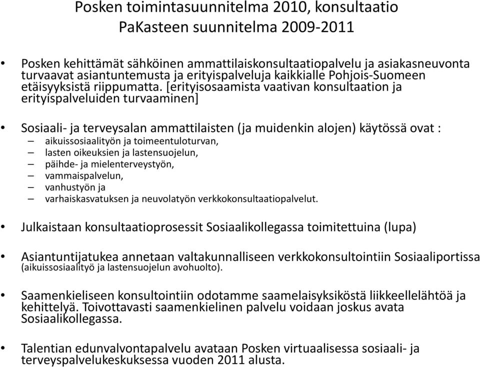 [erityisosaamista i i t vaativan konsultaation ti ja erityispalveluiden turvaaminen] Sosiaali ja terveysalan ammattilaisten (ja muidenkin alojen) käytössä ovat : aikuissosiaalityön ja