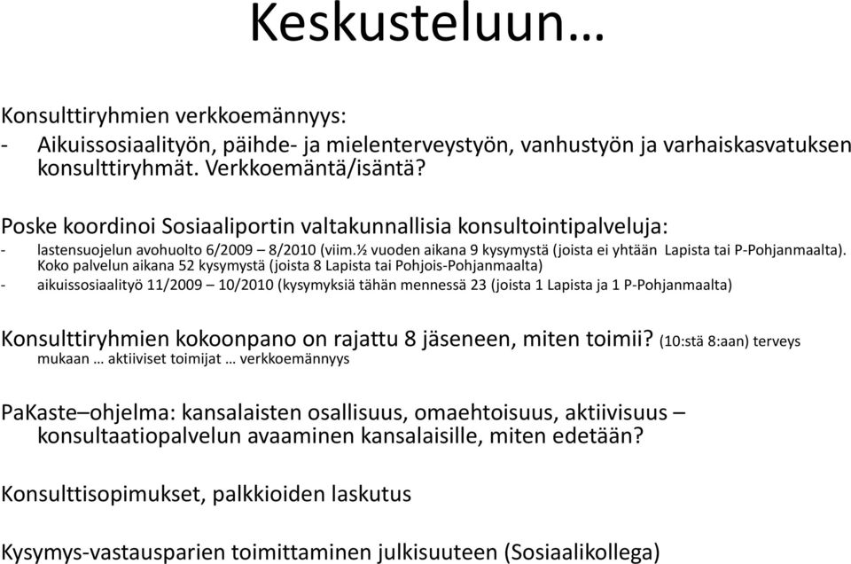 Koko palvelun aikana 52 kysymystä (joista 8 Lapista tai Pohjois Pohjanmaalta) aikuissosiaalityö 11/2009 10/2010 (kysymyksiä tähän mennessä 23 (joista 1 Lapista ja 1 P Pohjanmaalta) Konsulttiryhmien