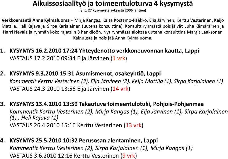 konsulttina). Konsulttiryhmästä pois jäivät Juha Kämäräinen ja Harri Nevala ja ryhmän koko rajattiin 8 henkilöön.