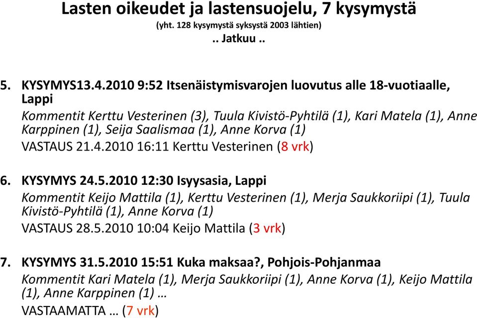 Korva (1) VASTAUS 21.4.2010 16:11 Kerttu Vesterinen (8vrk) 6. KYSYMYS 24.5.