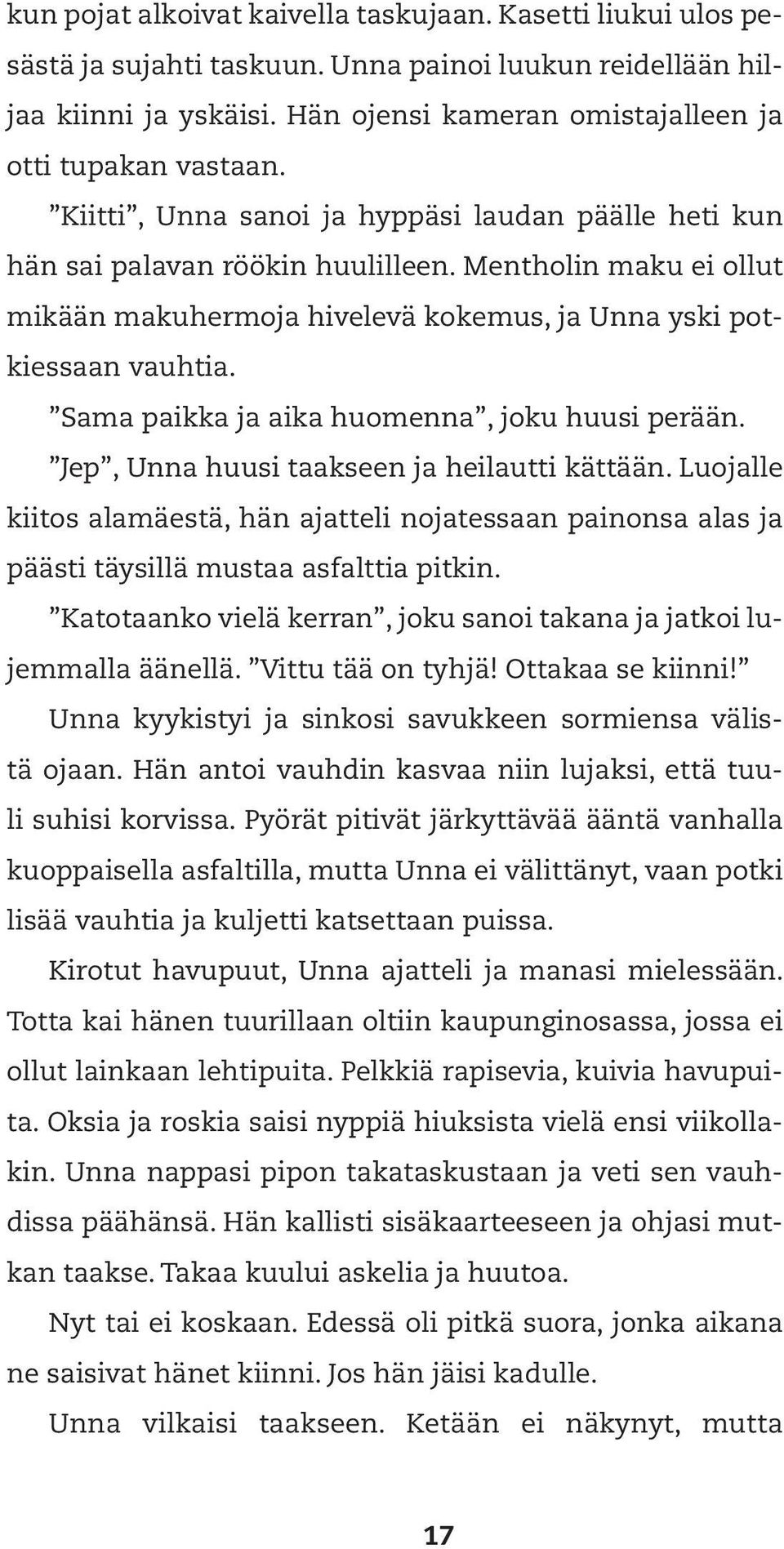 Sama paikka ja aika huomenna, joku huusi perään. Jep, Unna huusi taakseen ja heilautti kättään.