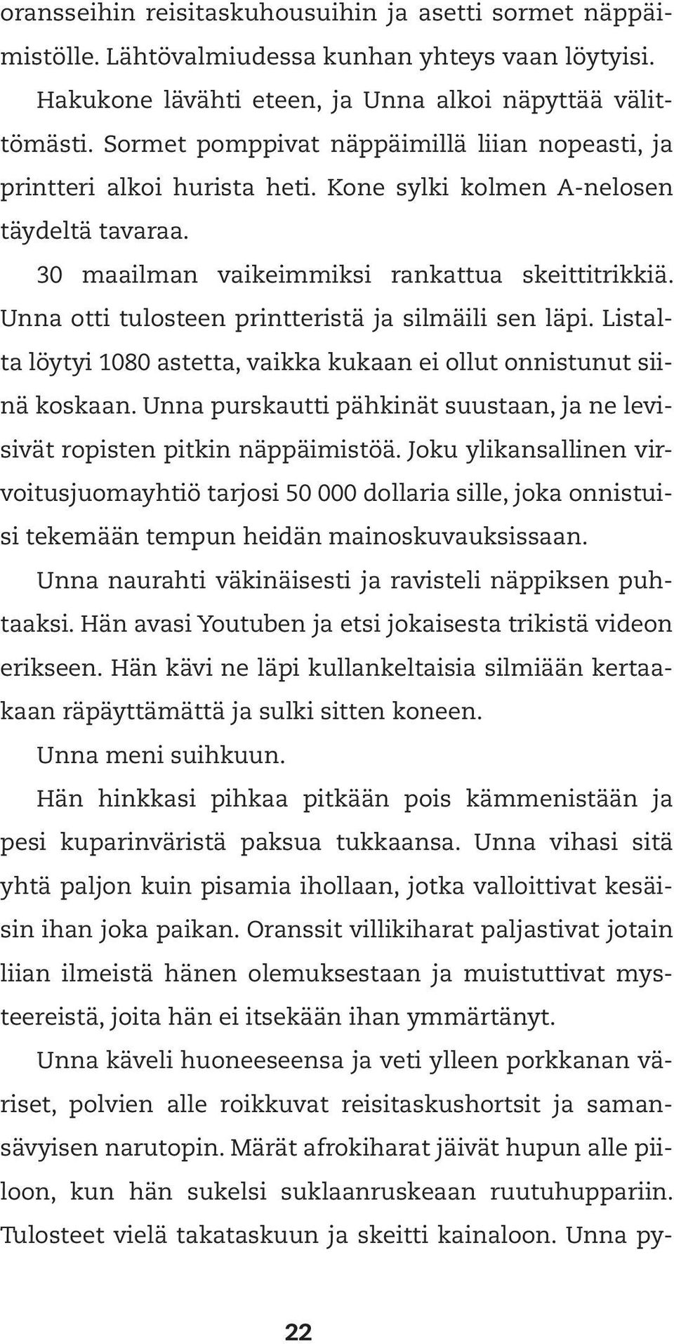 Unna otti tulosteen printteristä ja silmäili sen läpi. Listalta löytyi 1080 astetta, vaikka kukaan ei ollut onnistunut siinä koskaan.