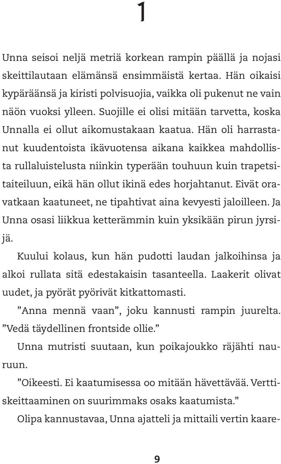 Hän oli harrastanut kuudentoista ikävuotensa aikana kaikkea mahdollista rullaluistelusta niinkin typerään touhuun kuin trapetsitaiteiluun, eikä hän ollut ikinä edes horjahtanut.