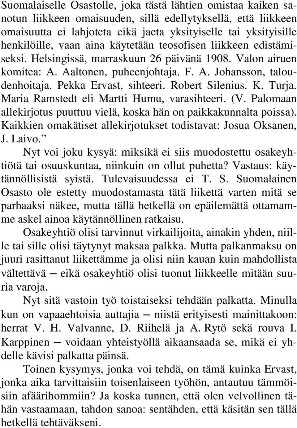 Pekka Ervast, sihteeri. Robert Silenius. K. Turja. Maria Ramstedt eli Martti Humu, varasihteeri. (V. Palomaan allekirjotus puuttuu vielä, koska hän on paikkakunnalta poissa).