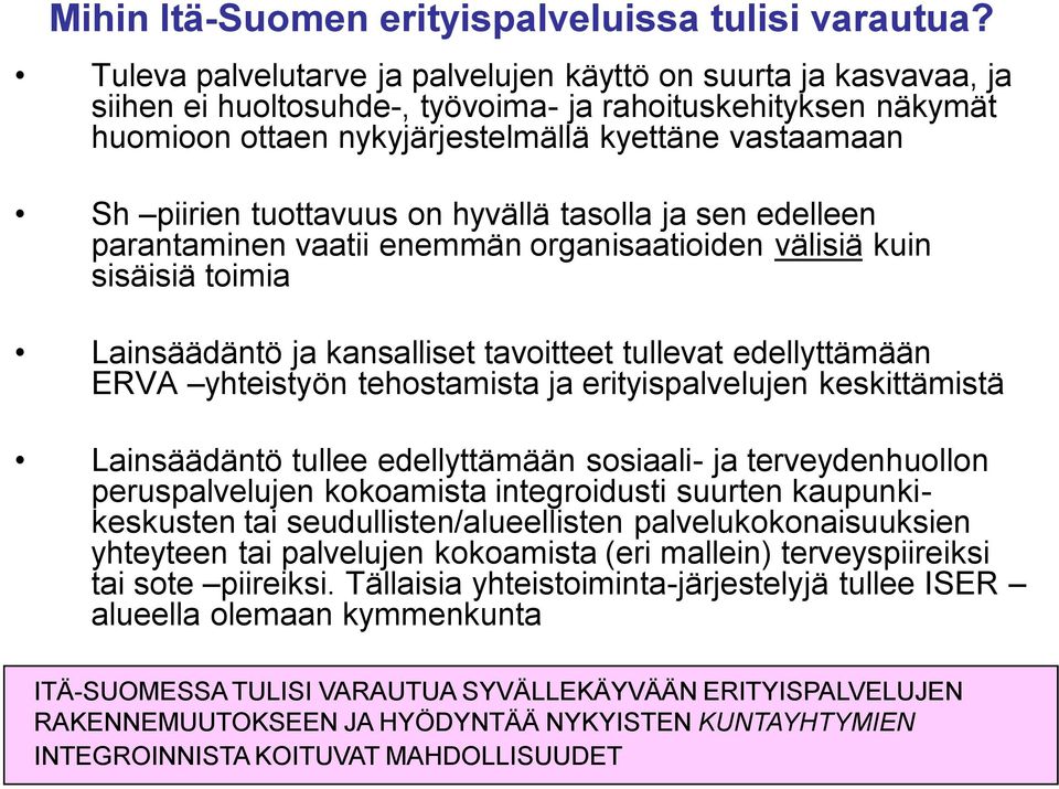 tuottavuus on hyvällä tasolla ja sen edelleen parantaminen vaatii enemmän organisaatioiden välisiä kuin sisäisiä toimia Lainsäädäntö ja kansalliset tavoitteet tullevat edellyttämään ERVA yhteistyön
