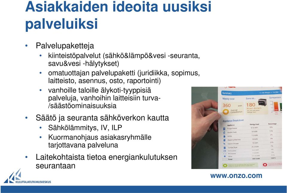 älykoti-tyyppisiä palveluja, vanhoihin laitteisiin turva- /säästöominaisuuksia Säätö ja seuranta sähköverkon kautta