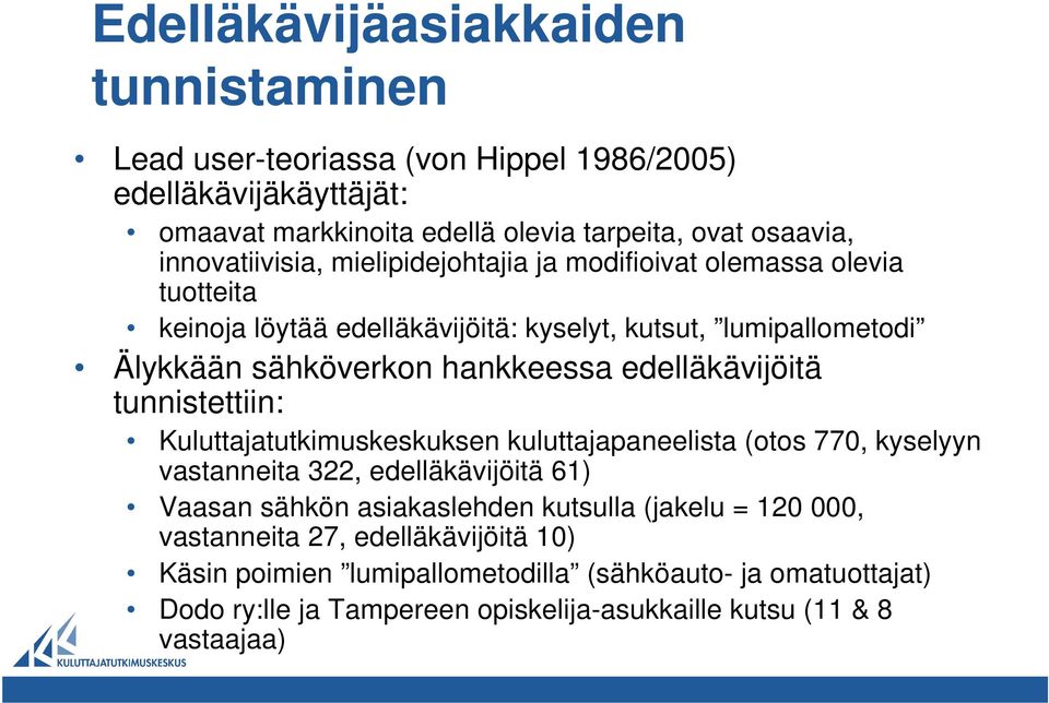 edelläkävijöitä tunnistettiin: Kuluttajatutkimuskeskuksen kuluttajapaneelista (otos 770, kyselyyn vastanneita 322, edelläkävijöitä 61) Vaasan sähkön asiakaslehden kutsulla