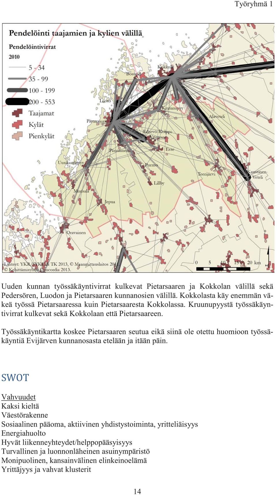 Työssäkäyntikartta koskee Pietarsaaren seutua eikä siinä ole otettu huomioon työssäkäyntiä Evijärven kunnanosasta etelään ja itään päin.