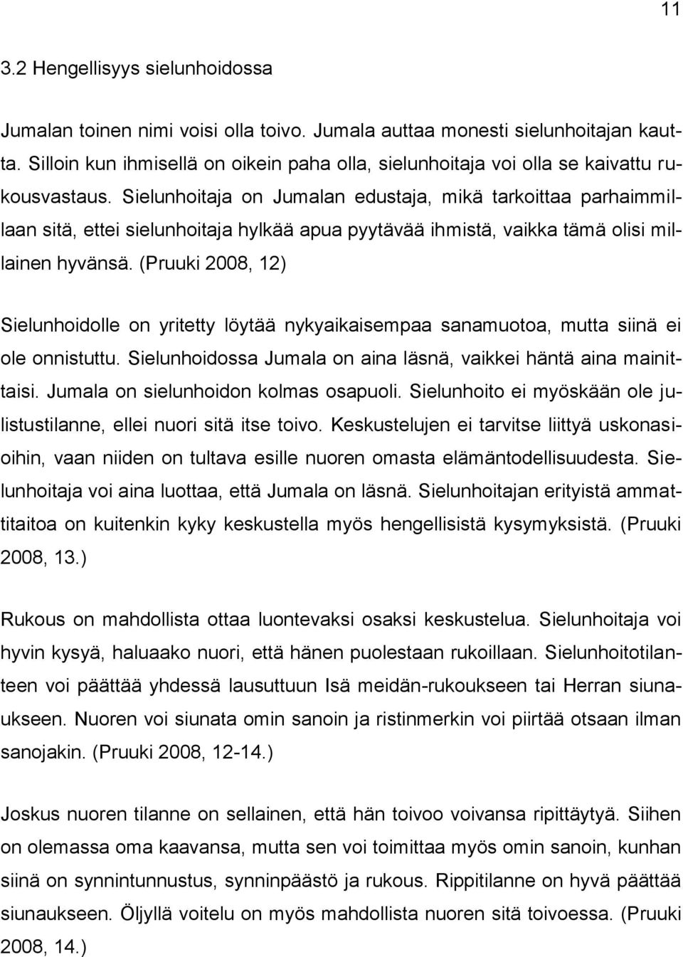 Sielunhoitaja on Jumalan edustaja, mikä tarkoittaa parhaimmillaan sitä, ettei sielunhoitaja hylkää apua pyytävää ihmistä, vaikka tämä olisi millainen hyvänsä.