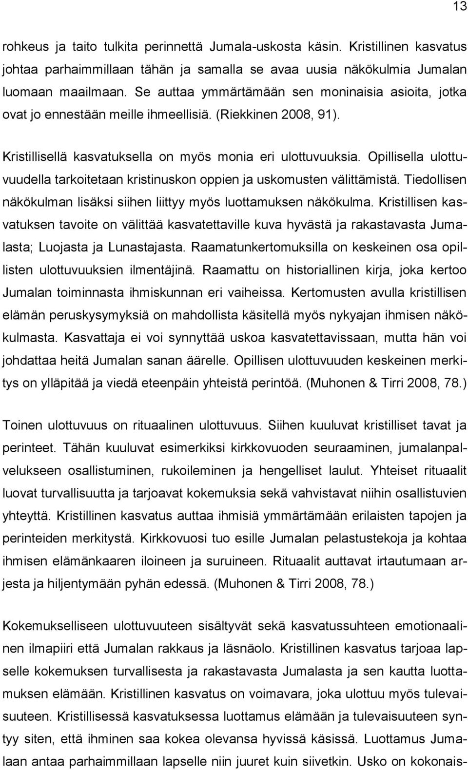 Opillisella ulottuvuudella tarkoitetaan kristinuskon oppien ja uskomusten välittämistä. Tiedollisen näkökulman lisäksi siihen liittyy myös luottamuksen näkökulma.