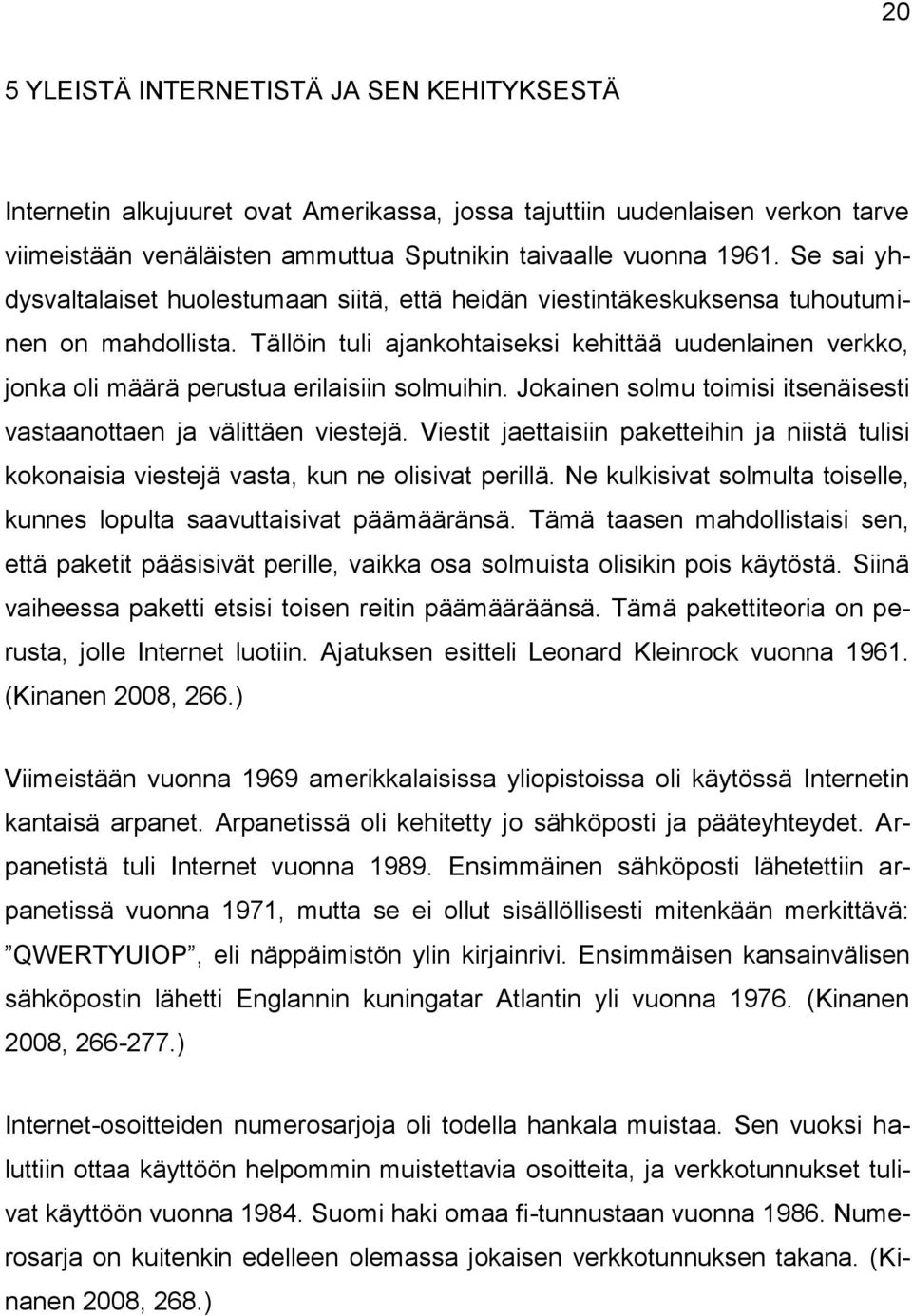 Tällöin tuli ajankohtaiseksi kehittää uudenlainen verkko, jonka oli määrä perustua erilaisiin solmuihin. Jokainen solmu toimisi itsenäisesti vastaanottaen ja välittäen viestejä.