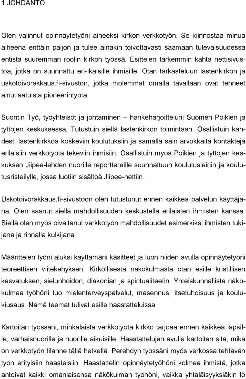 Esittelen tarkemmin kahta nettisivustoa, jotka on suunnattu eri-ikäisille ihmisille. Otan tarkasteluun lastenkirkon ja uskotoivorakkaus.