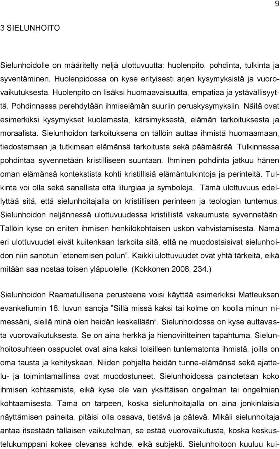 Näitä ovat esimerkiksi kysymykset kuolemasta, kärsimyksestä, elämän tarkoituksesta ja moraalista.