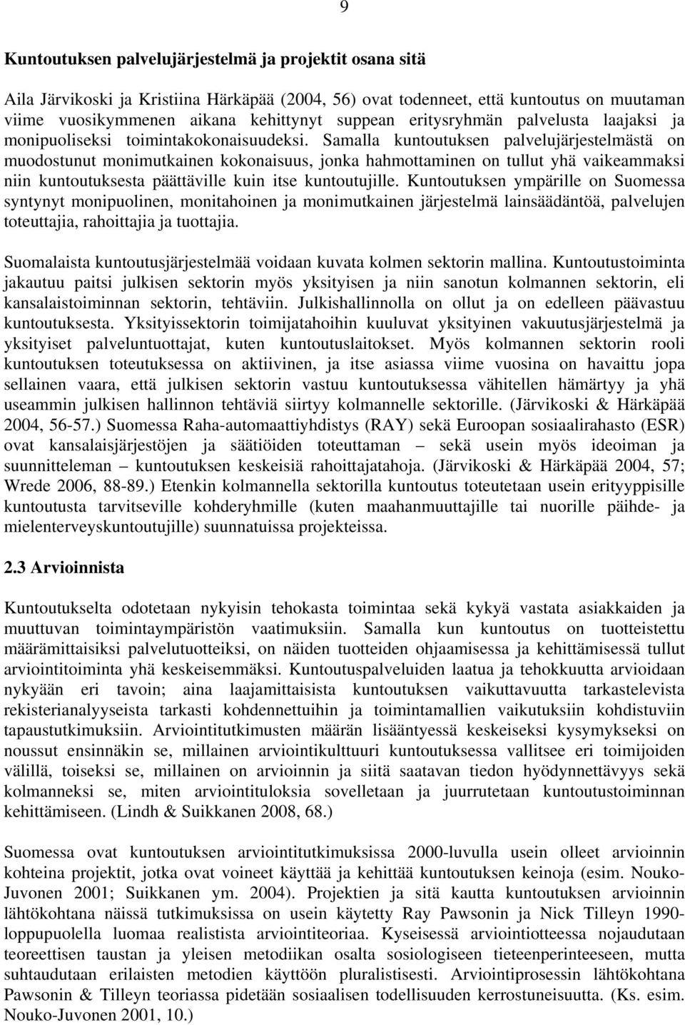 Samalla kuntoutuksen palvelujärjestelmästä on muodostunut monimutkainen kokonaisuus, jonka hahmottaminen on tullut yhä vaikeammaksi niin kuntoutuksesta päättäville kuin itse kuntoutujille.