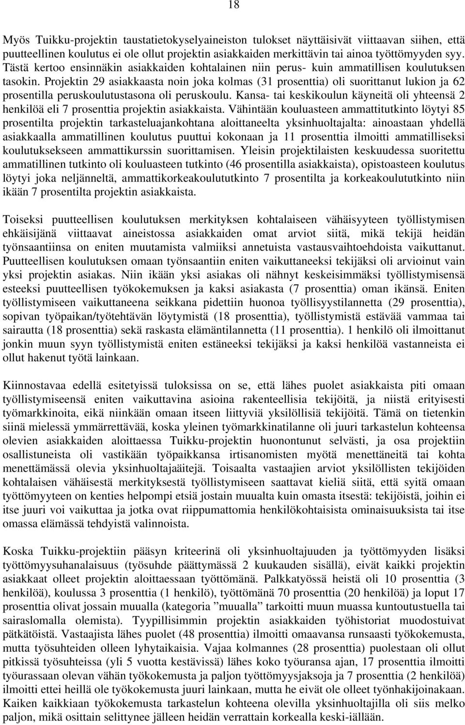 Projektin 29 asiakkaasta noin joka kolmas (31 prosenttia) oli suorittanut lukion ja 62 prosentilla peruskoulutustasona oli peruskoulu.