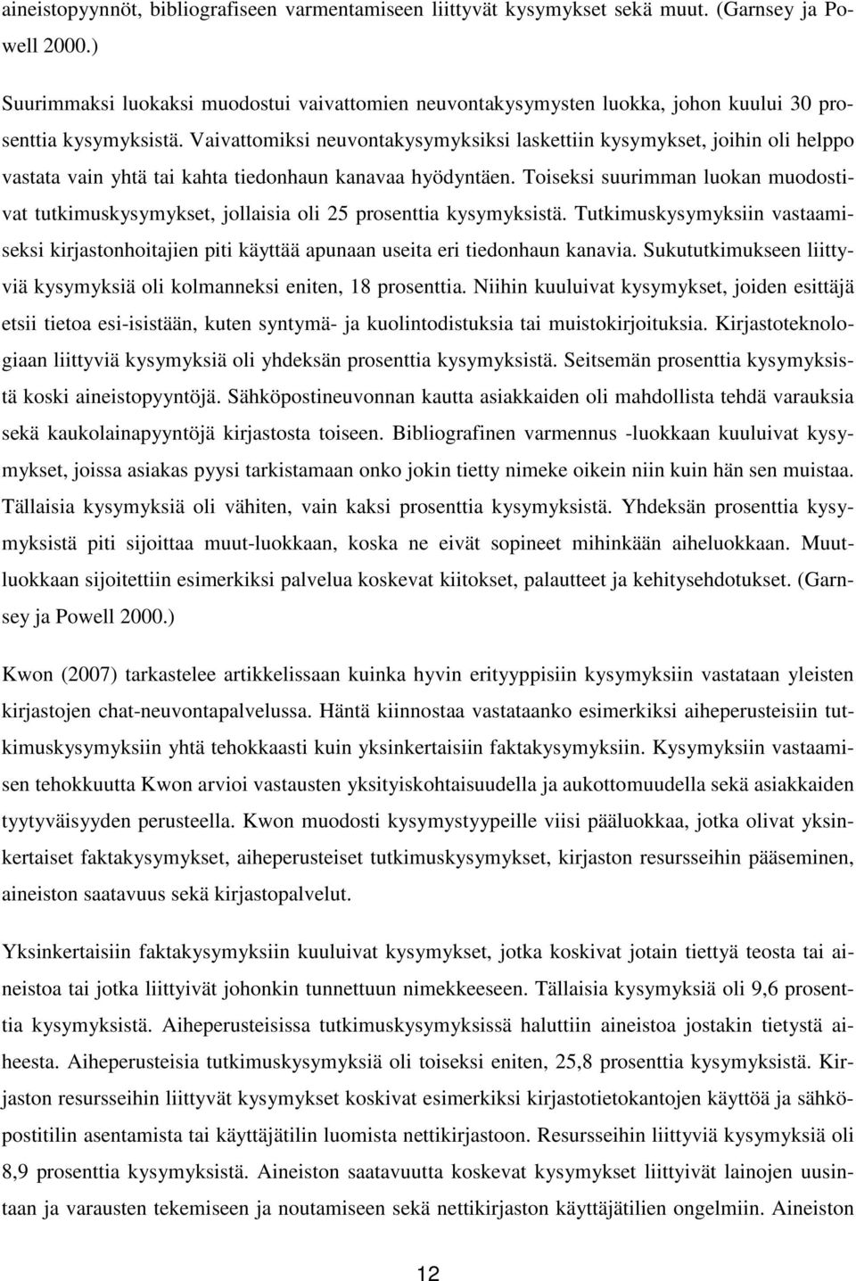 Vaivattomiksi neuvontakysymyksiksi laskettiin kysymykset, joihin oli helppo vastata vain yhtä tai kahta tiedonhaun kanavaa hyödyntäen.