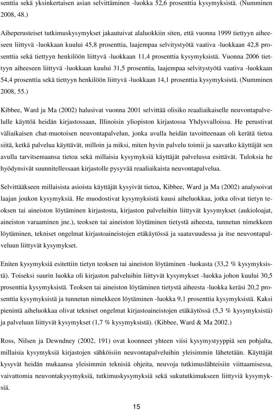 prosenttia sekä tiettyyn henkilöön liittyvä -luokkaan 11,4 prosenttia kysymyksistä.