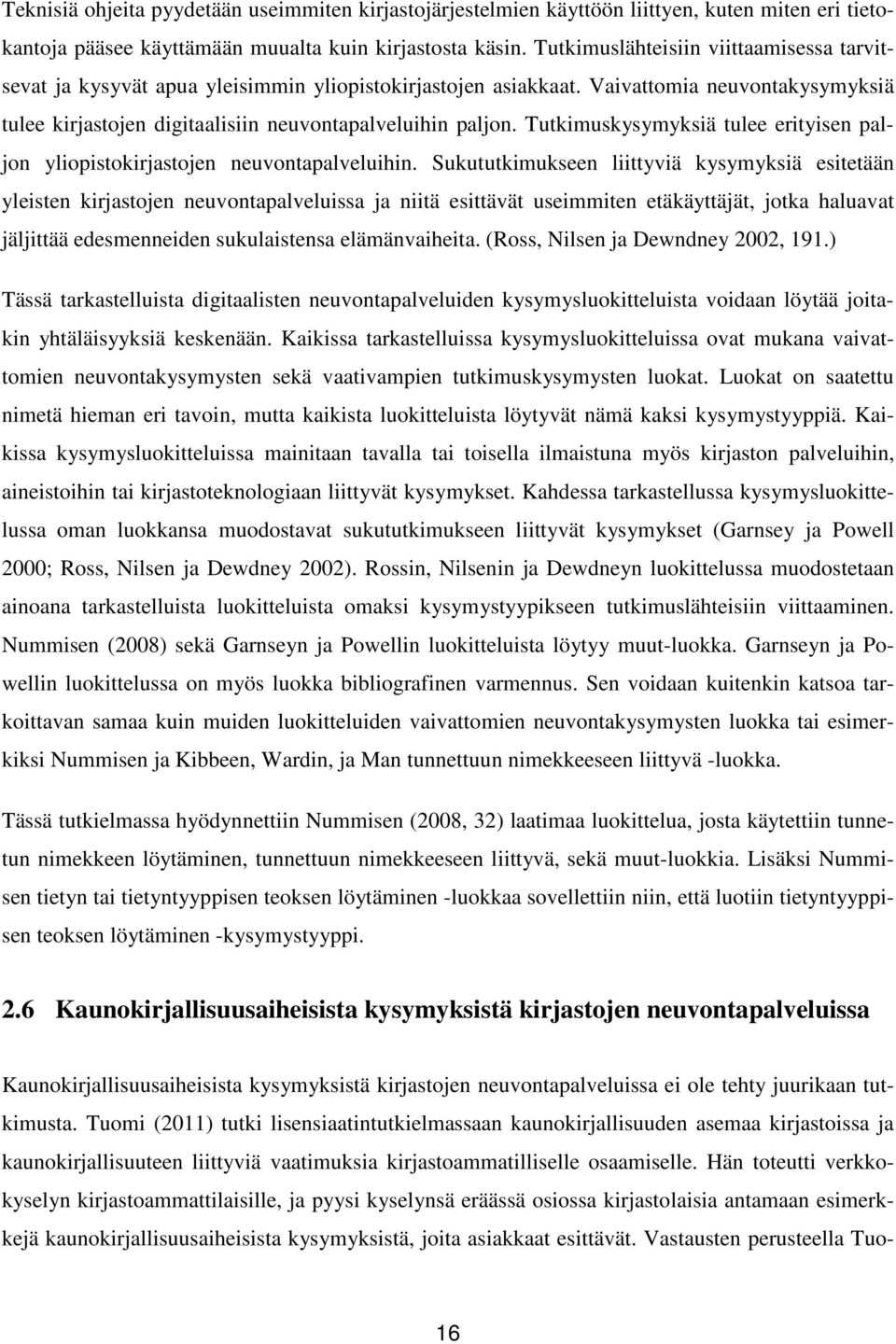 Tutkimuskysymyksiä tulee erityisen paljon yliopistokirjastojen neuvontapalveluihin.