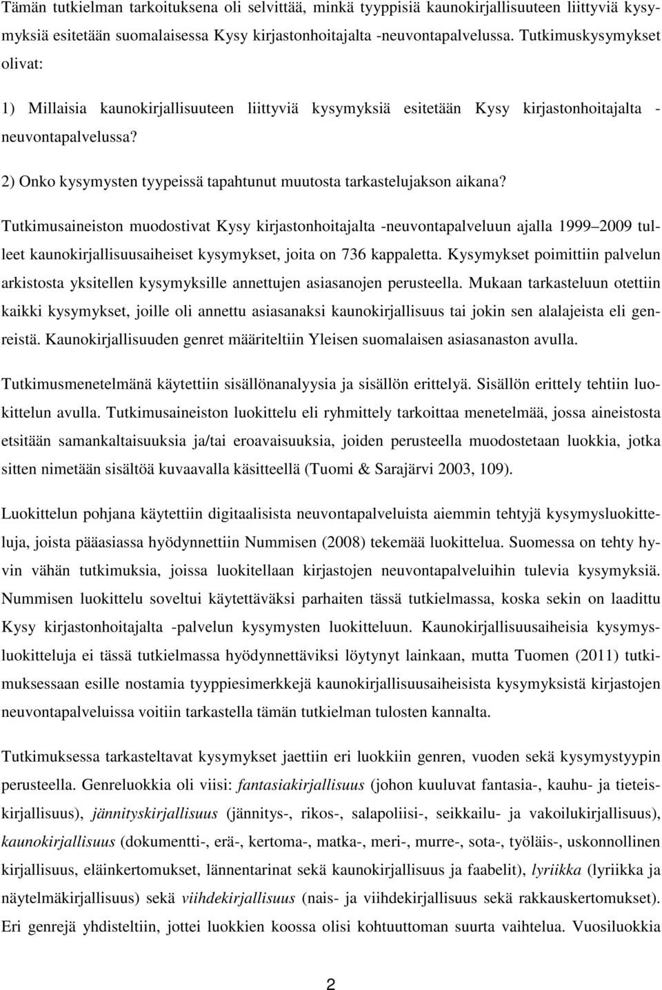 2) Onko kysymysten tyypeissä tapahtunut muutosta tarkastelujakson aikana?