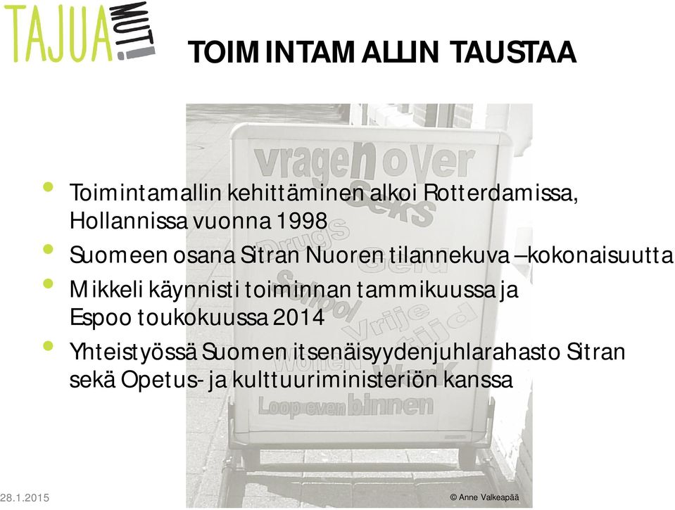 Mikkeli käynnisti toiminnan tammikuussa ja Espoo toukokuussa 2014 Yhteistyössä