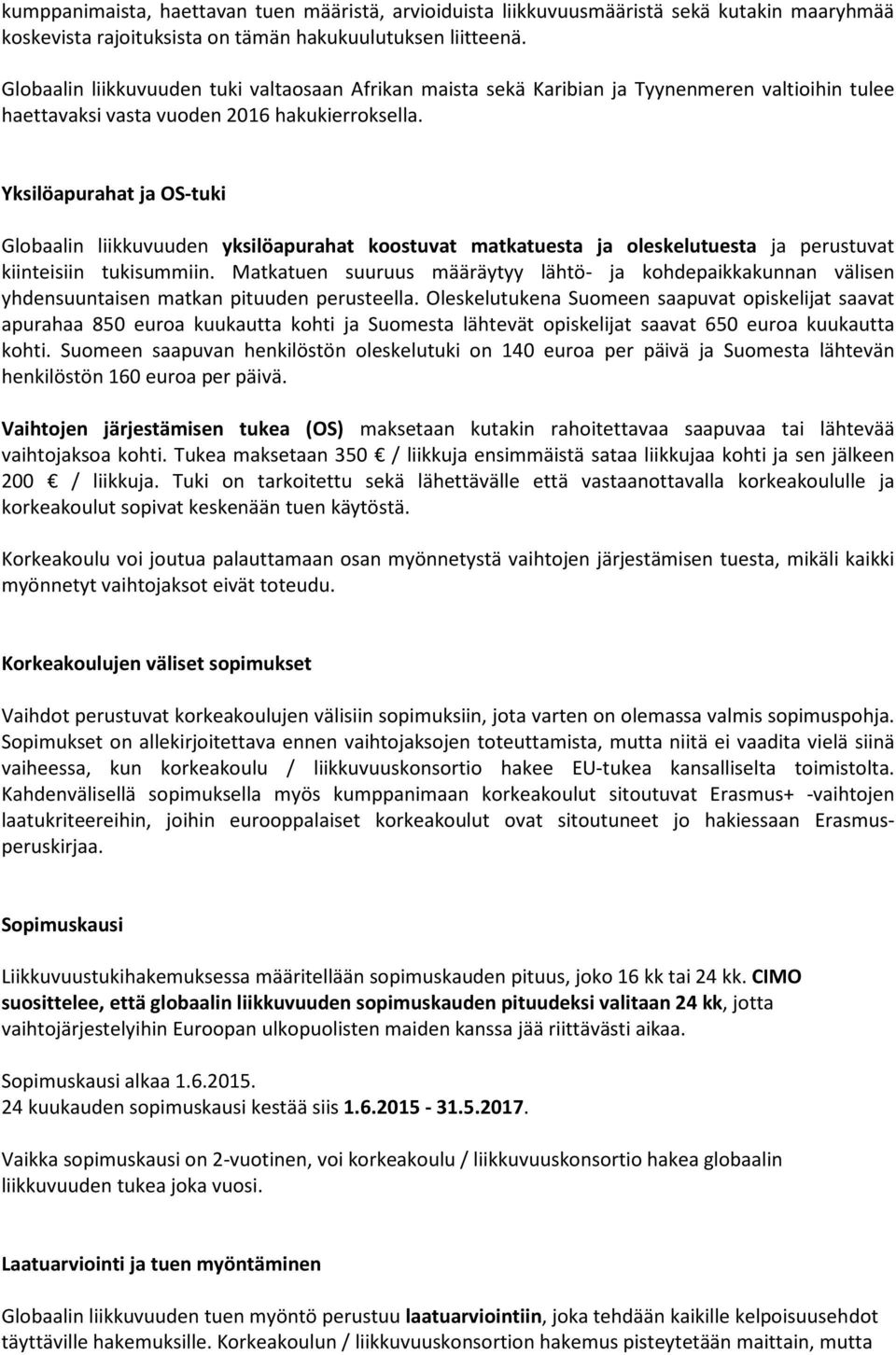 Yksilöapurahat ja OS-tuki Glbaalin liikkuvuuden yksilöapurahat kstuvat matkatuesta ja leskelutuesta ja perustuvat kiinteisiin tukisummiin.