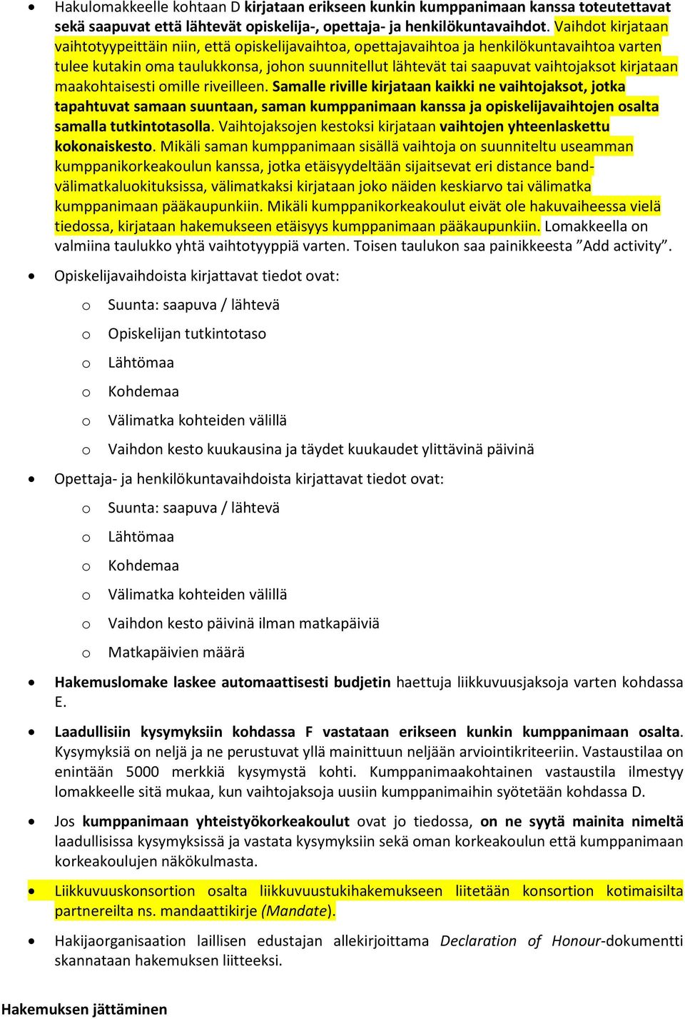 maakhtaisesti mille riveilleen. Samalle riville kirjataan kaikki ne vaihtjakst, jtka tapahtuvat samaan suuntaan, saman kumppanimaan kanssa ja piskelijavaihtjen salta samalla tutkinttaslla.