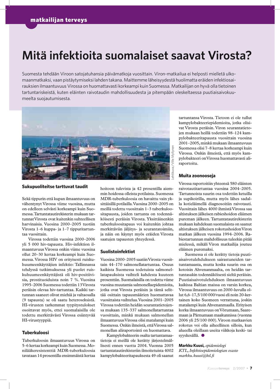 Virossa todettiin vuosina 2000 2006 yli 5 000 hiv-tapausta. Hiv-infektion ilmaantuvuus Virossa onkin viime vuosina ollut 20 30 kertaa korkeampi kuin Suomessa.