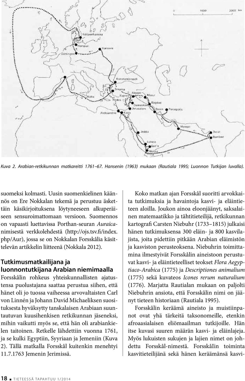 Suomennos on vapaasti luettavissa Porthan-seuran Auraicanimisestä verkkolehdestä (http://ojs.tsv.fi/index. php/aur), jossa se on Nokkalan Forsskålia käsittelevän artikkelin liitteenä (Nokkala 2012).