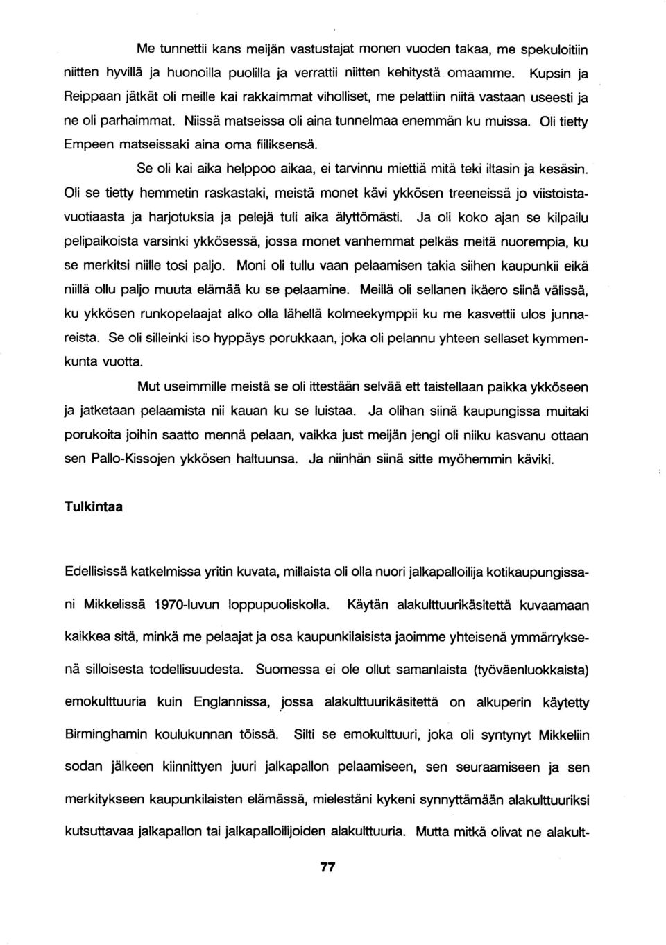 Oli tietty Empeen matseissaki aina oma fiiliksensä. Se oli kai aika helppoo aikaa, ei tarvinnu miettiä mitä teki iltasin ja kesäsin.