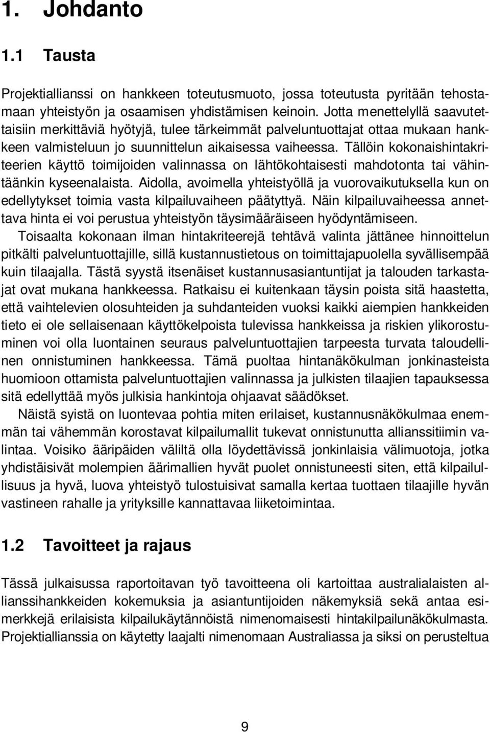 Tällöin kokonaishintakriteerien käyttö toimijoiden valinnassa on lähtökohtaisesti mahdotonta tai vähintäänkin kyseenalaista.