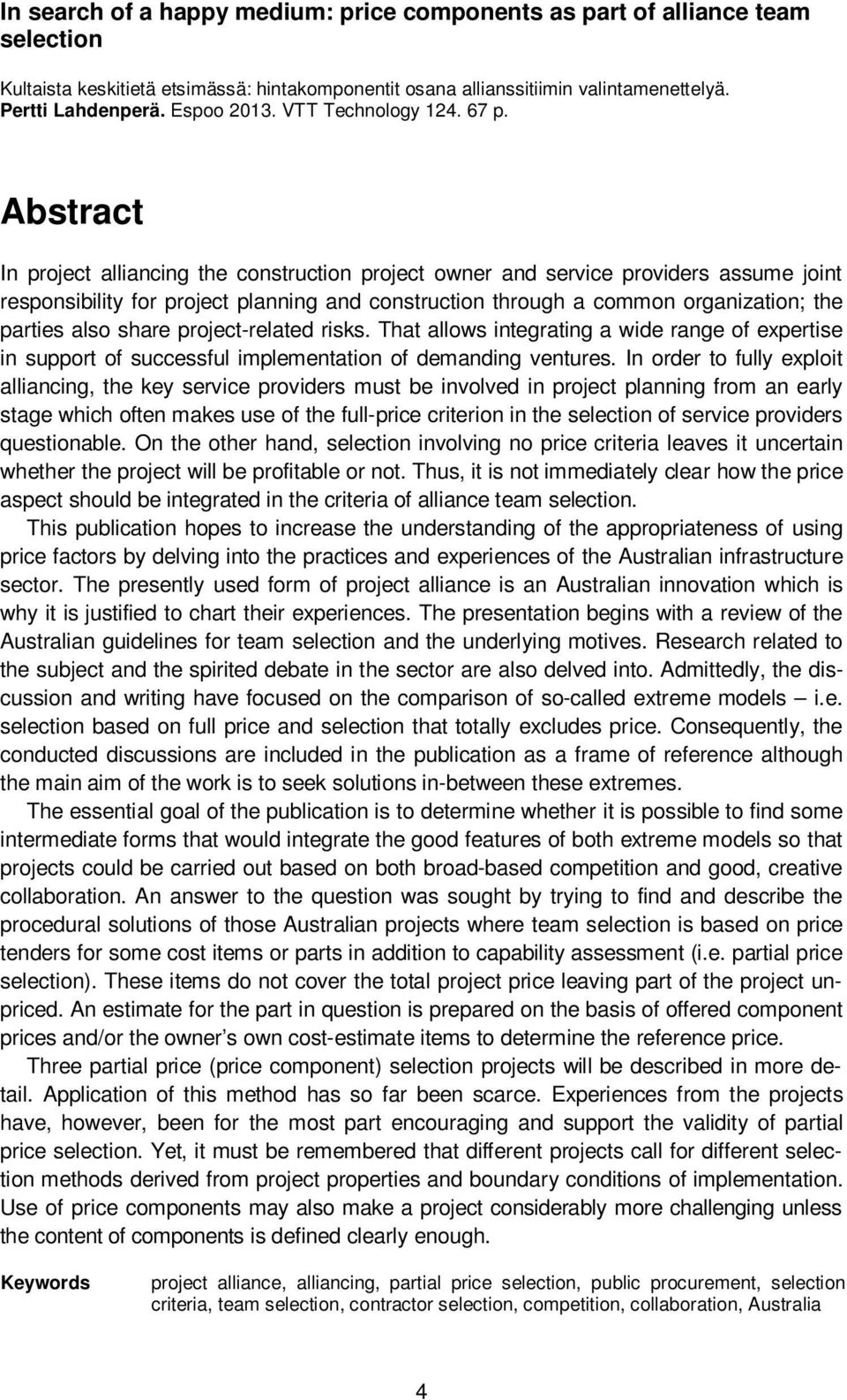 Abstract In project alliancing the construction project owner and service providers assume joint responsibility for project planning and construction through a common organization; the parties also