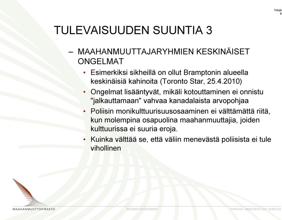 2010) Ongelmat lisääntyvät, mikäli kotouttaminen ei onnistu "jalkauttamaan" vahvaa kanadalaista arvopohjaa Poliisin