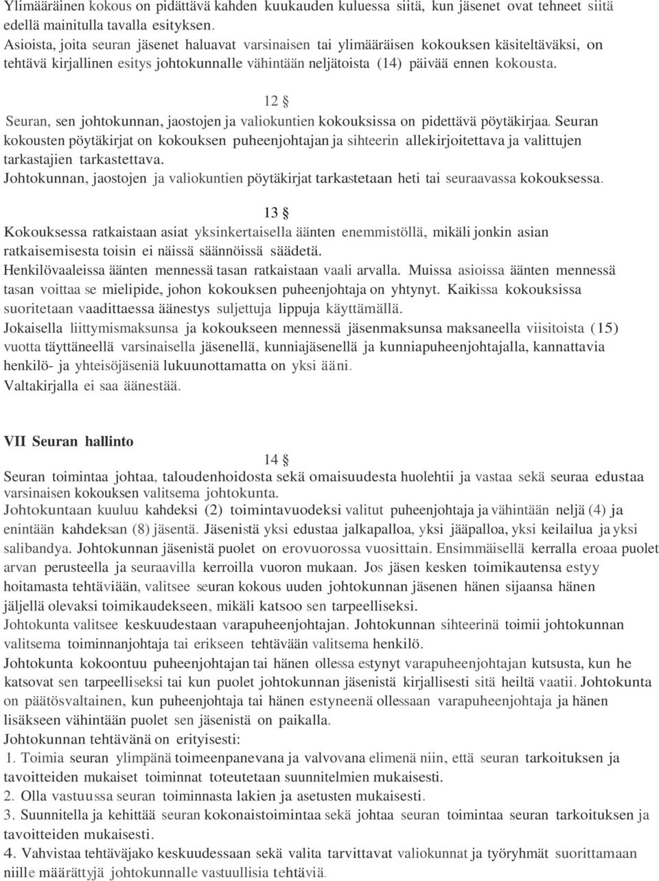 12 Seuran, sen johtokunnan, jaostojen ja valiokuntien kokouksissa on pidettävä pöytäkirjaa.