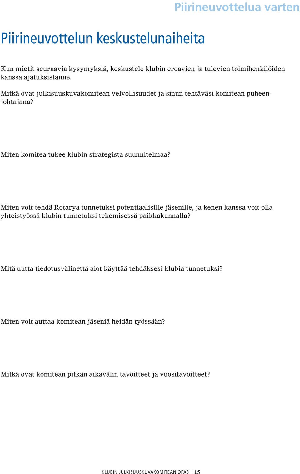 Miten voit tehdä Rotarya tunnetuksi potentiaalisille jäsenille, ja kenen kanssa voit olla yhteistyössä klubin tunnetuksi tekemisessä paikkakunnalla?