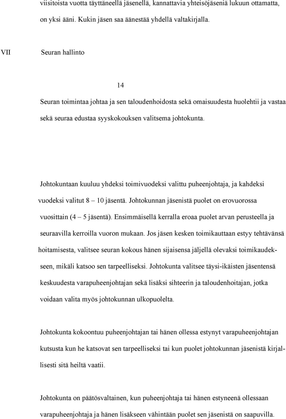 Johtokuntaan kuuluu yhdeksi toimivuodeksi valittu puheenjohtaja, ja kahdeksi vuodeksi valitut 8 10 jäsentä. Johtokunnan jäsenistä puolet on erovuorossa vuosittain (4 5 jäsentä).