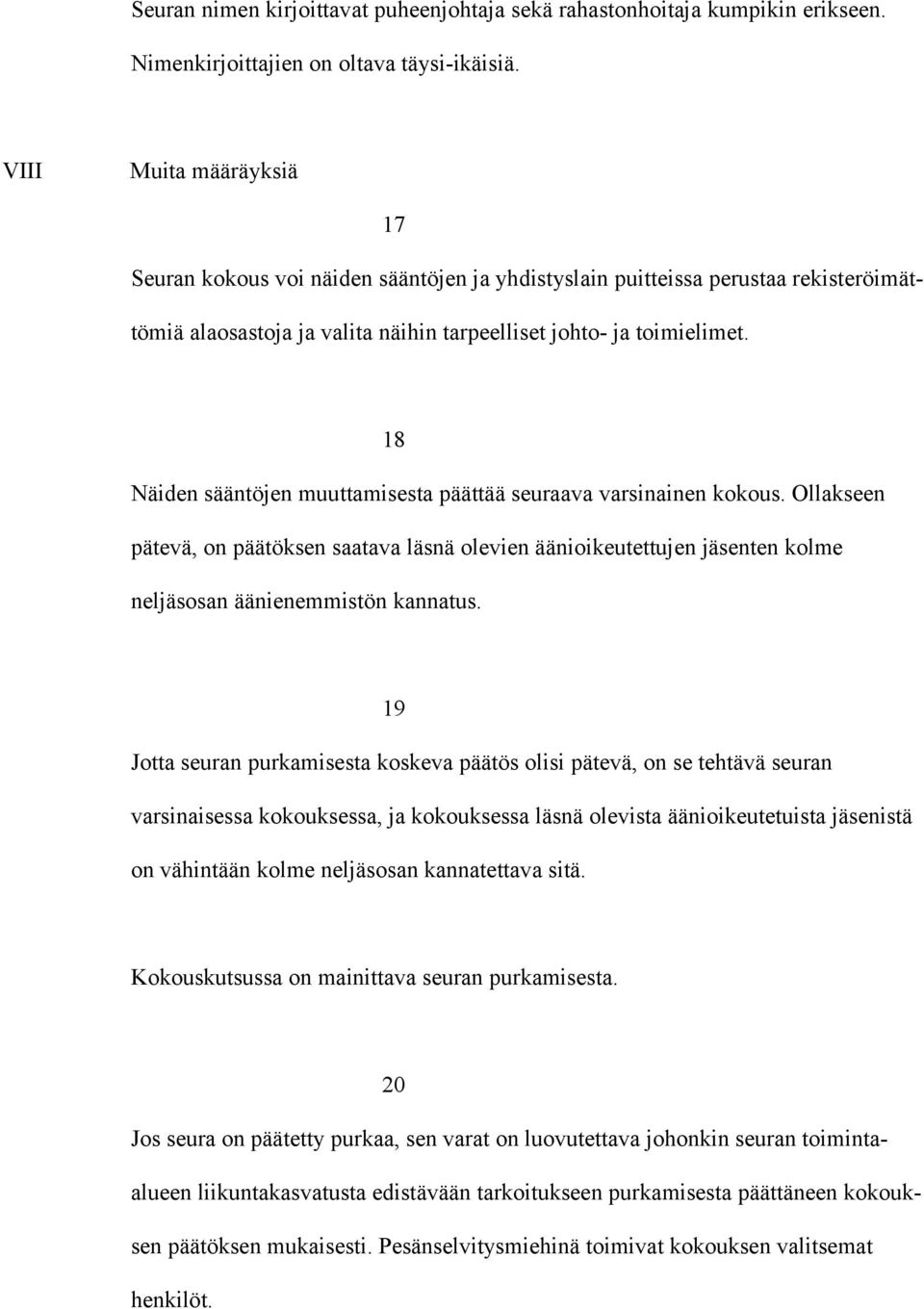 18 Näiden sääntöjen muuttamisesta päättää seuraava varsinainen kokous. Ollakseen pätevä, on päätöksen saatava läsnä olevien äänioikeutettujen jäsenten kolme neljäsosan äänienemmistön kannatus.