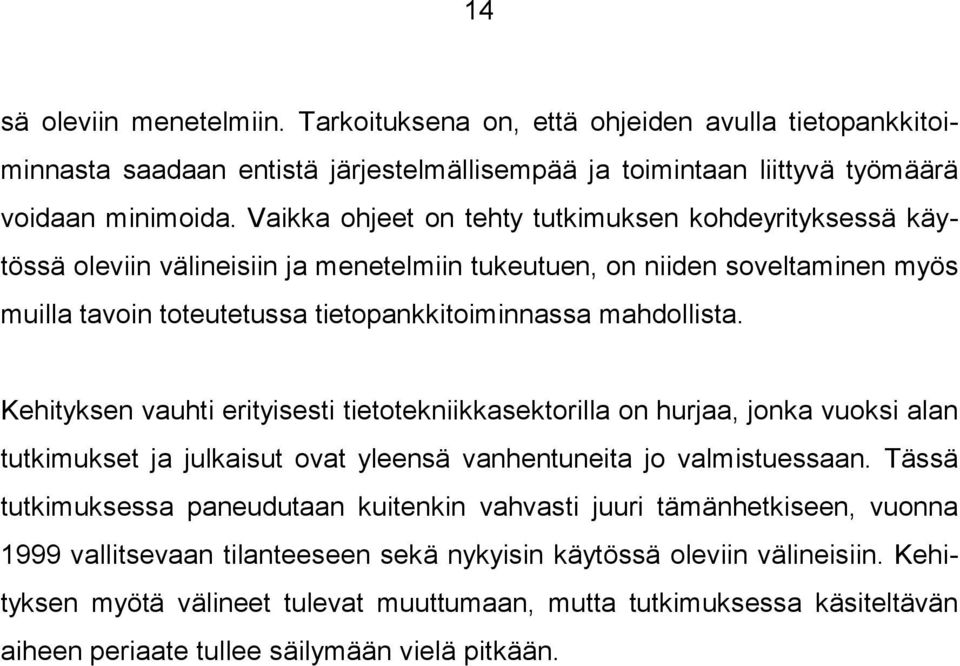 Kehityksen vauhti erityisesti tietotekniikkasektorilla on hurjaa, jonka vuoksi alan tutkimukset ja julkaisut ovat yleensä vanhentuneita jo valmistuessaan.