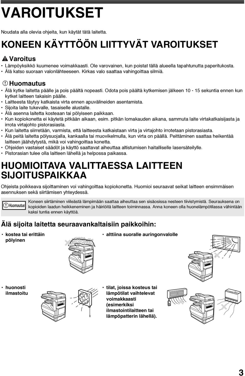 Huomautus Älä kytke laitetta päälle ja pois päältä nopeasti. Odota pois päältä kytkemisen jälkeen 0 - sekuntia ennen kun kytket laitteen takaisin päälle.