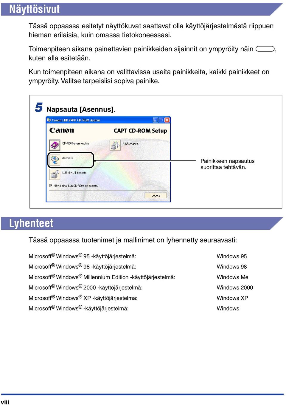 Valitse tarpeisiisi sopiva painike. 5 Napsauta [Asennus]. Painikkeen napsautus suorittaa tehtävän.