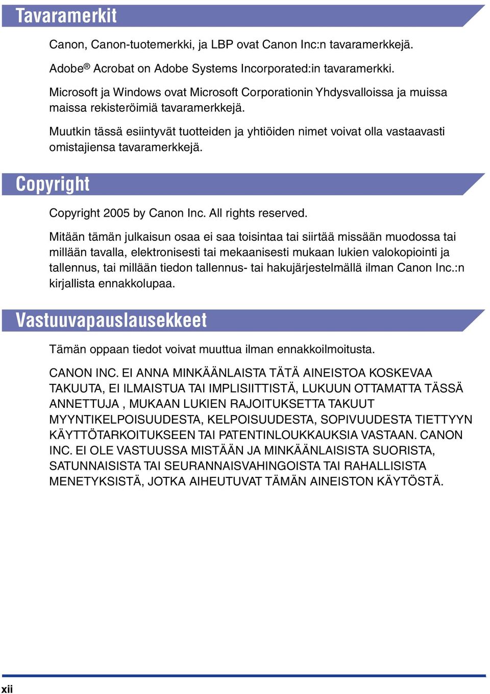 Muutkin tässä esiintyvät tuotteiden ja yhtiöiden nimet voivat olla vastaavasti omistajiensa tavaramerkkejä. Copyright Copyright 2005 by Canon Inc. All rights reserved.