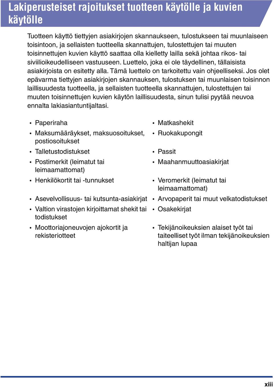 Luettelo, joka ei ole täydellinen, tällaisista asiakirjoista on esitetty alla. Tämä luettelo on tarkoitettu vain ohjeelliseksi.