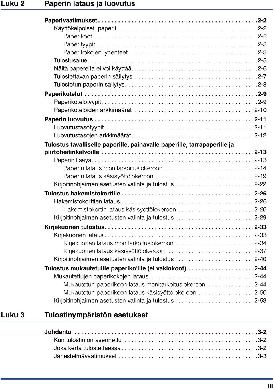 .....................................2-6 Tulostettavan paperin säilytys.....................................2-7 Tulostetun paperin säilytys........................................2-8 Paperikotelot.