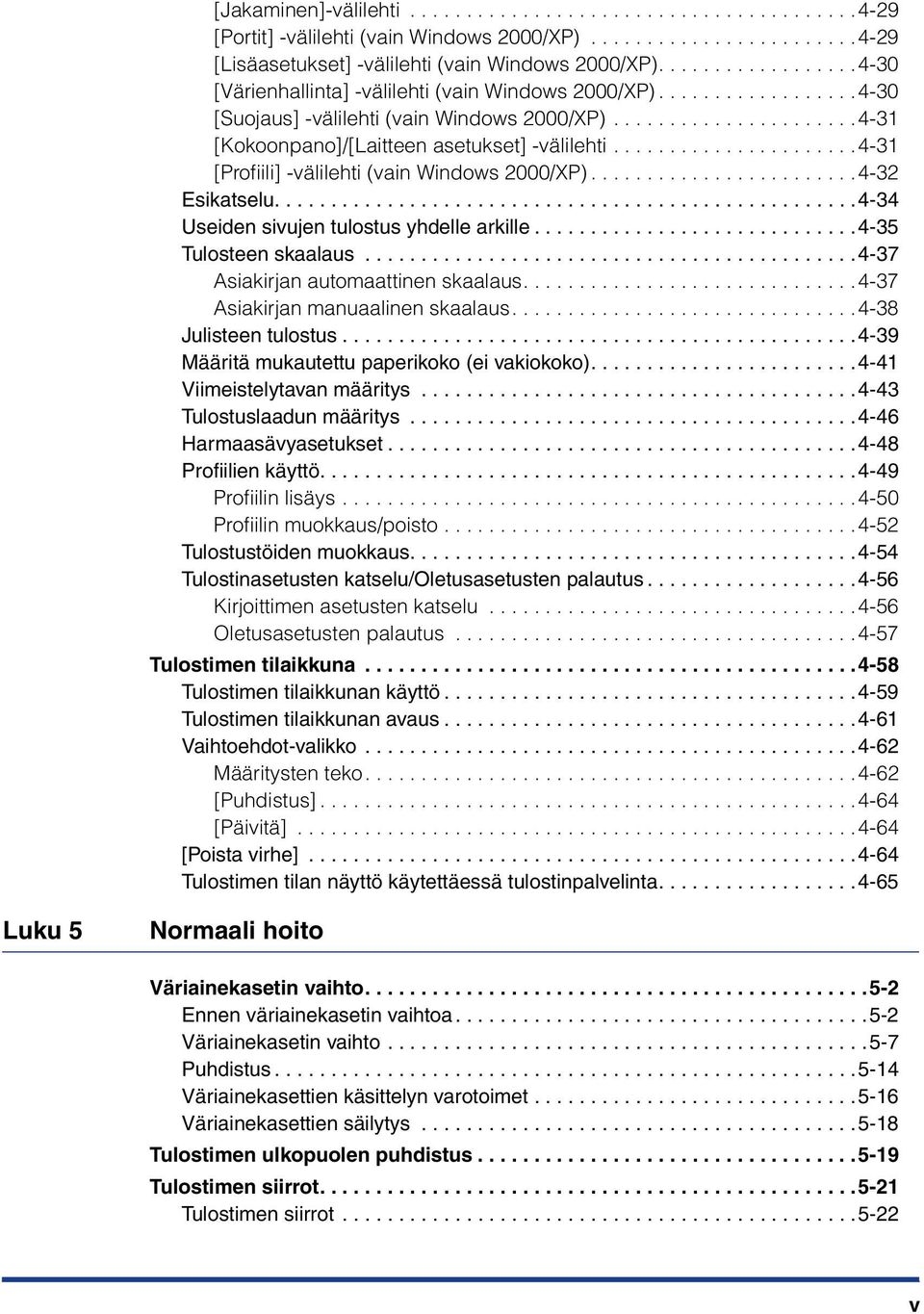 .....................4-31 [Profiili] -välilehti (vain Windows 2000/XP)........................4-32 Esikatselu....................................................4-34 Useiden sivujen tulostus yhdelle arkille.