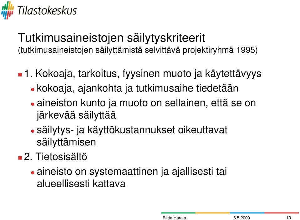 aineiston kunto ja muoto on sellainen, että se on järkevää säilyttää säilytys- ja käyttökustannukset