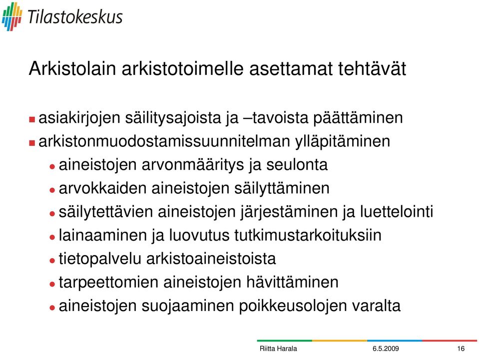 säilyttäminen säilytettävien aineistojen järjestäminen ja luettelointi lainaaminen ja luovutus