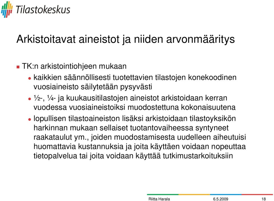 kokonaisuutena lopullisen tilastoaineiston lisäksi arkistoidaan tilastoyksikön harkinnan mukaan sellaiset tuotantovaiheessa syntyneet raakataulut ym.