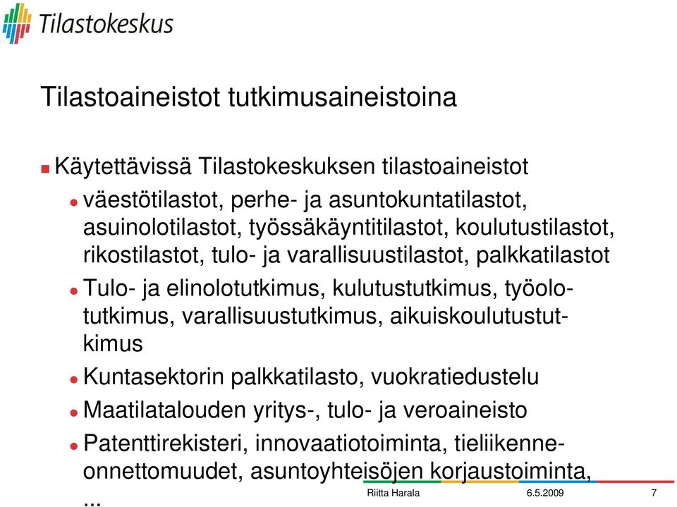 elinolotutkimus, kulutustutkimus, työolotutkimus, varallisuustutkimus, aikuiskoulutustutkimus Kuntasektorin palkkatilasto, vuokratiedustelu